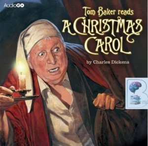 A Christmas Carol written by Charles Dickens performed by Tom Baker on CD (Unabridged)